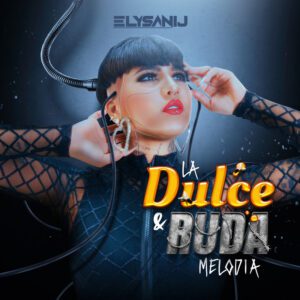 ELYSANIJ DEBUTA #3 EN EL GÉNERO URBANO CON LA DULCE Y RUDA MELODÍA