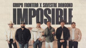 Grupo Frontera y Silvestre Dangond – Imposible