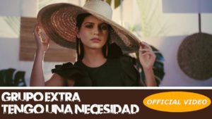 Grupo Extra – Tengo una Necesidad (Official Video)