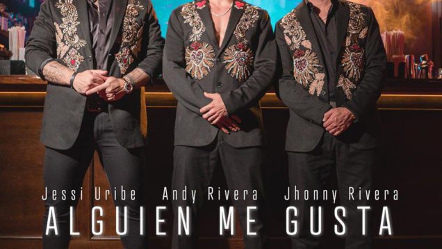 Andy Rivera, Jhonny Rivera, Jessi Uribe – Alguien Me Gusta