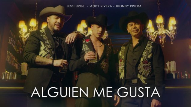 Andy Rivera, Jessi Uribe, Jhonny Rivera – Alguien Me Gusta (Official Video)