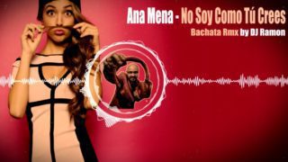 Ana Mena – No Soy Como Tú Crees (Bachata Remix con DJ Ramon)