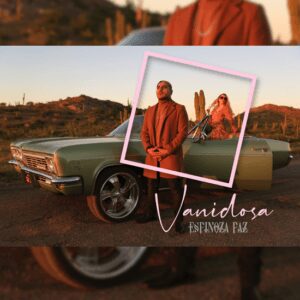 ESPINOZA PAZ Lanza Su Primer Éxito De La Nueva Década “VANIDOSA”