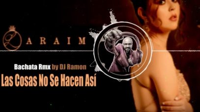 Laraim – Las Cosas No Se Hacen Asi (Bachata Remix con DJ Ramon)