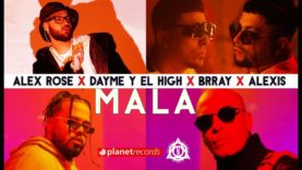 ALEX ROSE x DAYME Y EL HIGH x BRRAY x ALEXIS – Mala (Official Video)
