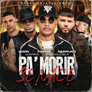 PACHO EL ANTIFEKA  SE UNE A WISIN, FARRUKO, JUANKA Y COSCULLUELA EN:  PA’MORIR SE NACE REMIX