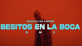 Delvalle x Eix x Espano – Besitos En La Boca (Remix)