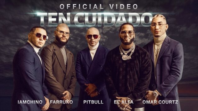 Pitbull Ft. Farruko, IAmChino, El Alfa y Omar Courtz – Ten Cuidado (Official Video)