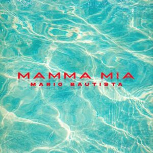 Mario Bautista nos presenta su nuevo single MAMMA MIA