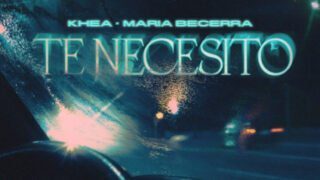 KHEA, Maria Becerra – Te Necesito
