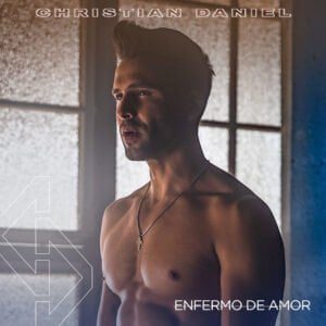 CHRISTIAN DANIEL LANZA SU SENCILLO Y VIDEO “ENFERMO DE AMOR”