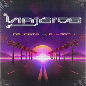 ‘VIAJEROS’ LA NUEVA CANCIÓN DE DALMATA EN COMPAÑÍA DE LA PUERTORRIQUEÑA ELYSANIJ