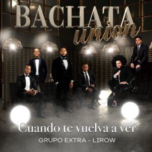 Lirow y Grupo Extra en bachata “Cuando Te Vuelva A Ver”