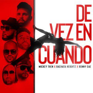 “De Vez En Cuando” la nueva bachata de Mickey Then, Bachata Heightz y Ronny Dae