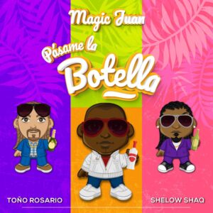 MAGIC JUAN, TOÑO ROSARIO, SHELOW SHAQ LANZAN COLABORACIÓN “PÁSAME LA BOTELLA”