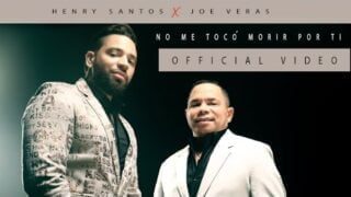 Henry Santos ft. Joe Veras – «No Me Tocó Morir Por Ti» (Video Oficial)