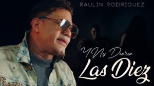 Raulín Rodriguez – Y Nos dieron las diez (Video Oficial 2021)