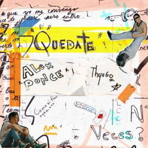 LA NUEVA SENSACIÓN DEL POP ALEX PONCE SE UNE A THYAGO PARA EL ESTRENO DE “QUÉDATE”