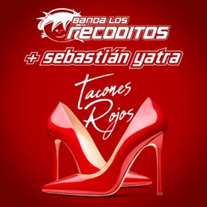 BANDA LOS RECODITOS Y SEBASTIÁN YATRA LANZAN LA VERSIÓN CON BANDA DE “TACONES ROJOS”