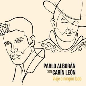 PABLO ALBORÁN ESTRENA JUNTO A CARÍN LEÓN SU NUEVO SENCILLO “VIAJE A NINGÚN LADO”