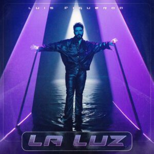 LUIS FIGUEROA Sigue Reinventando el Género Tropical  Con Su Nuevo Sencillo “La Luz”