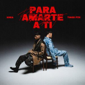 TIAGO PZK SE UNE A KHEA EN “PARA AMARTE A TI” UNA PODEROSA BALADA CARGADA DE EMOCIONES