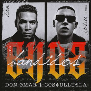 DON OMAR Y COSCULLUELA ESTRENAN “BANDIDOS”