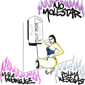 MALA RODRÍGUEZ Y POLIMÁ WESTCOAST ESTRENAN NO MOLESTAR