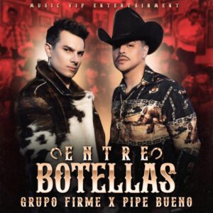 Pipe Bueno y Grupo Firme, se unen en una nueva colaboración “Entre botellas”