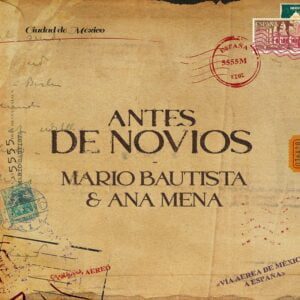 MARIO BAUTISTA Y ANA MENA ESTRENAN ANTES DE NOVIOS