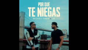 Mickey Then y Jr – Por Que Te Niegas