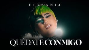 ELYSANIJ – Quédate Conmigo (Video + Letras)