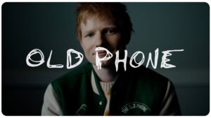Ed Sheeran – Old Phone