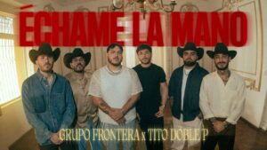 Grupo Frontera y Tito Double P – échame la mano