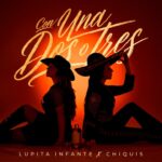 Lupita Infante & Chiquis - Con Una, Dos o Tres