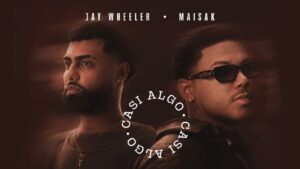 Maisak y Jay Wheeler – Casi Algo